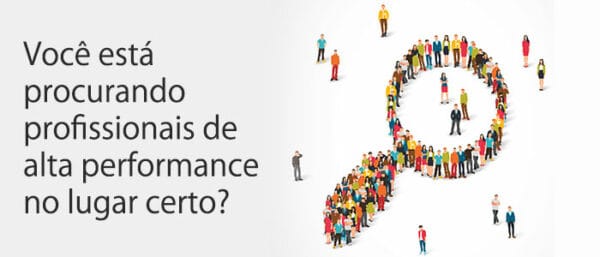 Você está procurando profissionais de alta performance no lugar certo?