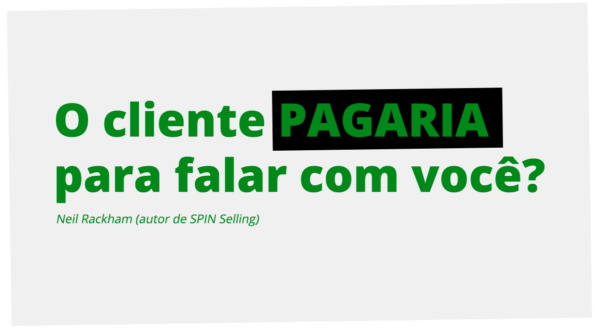 o cliente pagaria para falar com você