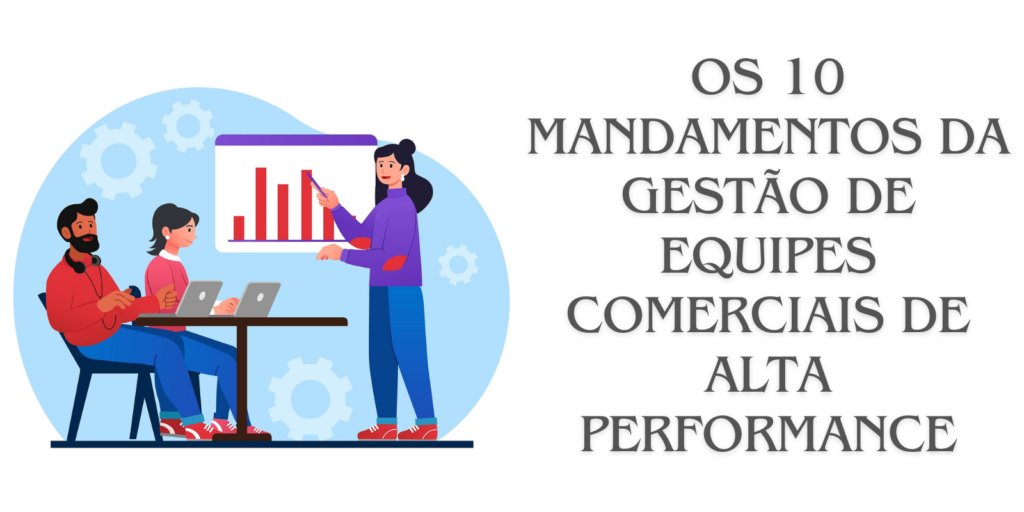 Os 10 Mandamentos da Gestão de Equipes Comerciais de Alta Performance