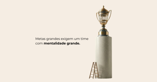 Equipe com pensamento pequeno não bate metas grandes