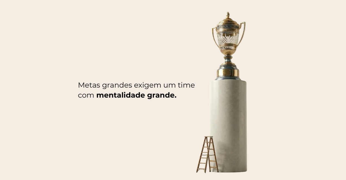 Equipe com pensamento pequeno não bate metas grandes