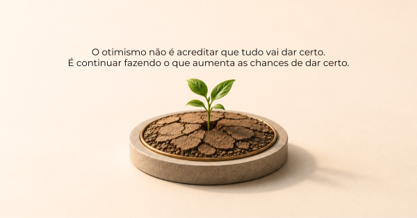 Por que o otimismo sempre vence (em Vendas e na VIDA)